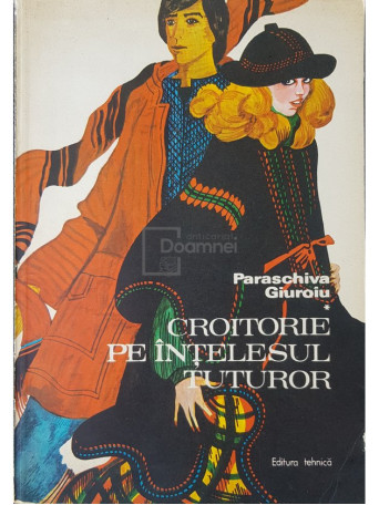 Paraschiva Giuroiu - Croitorie pe intelesul tuturor - 1978 - brosata