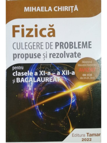 Mihaela Chirita - Fizica - Culegere de probleme pentru clasele a XI-a, a XII-a si bacalaureat - 2022 - Brosata