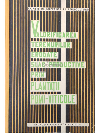 N. Blegu - Valorificarea terenurilor erodate slab productive prin plantatii pomi-viticole - 1967 - Brosata