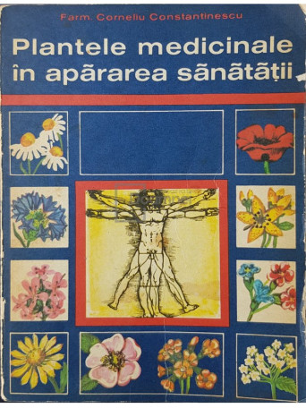 Corneliu Constantinescu - Plantele medicinale in apararea sanatatii - 1978 - Brosata