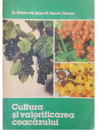 Gh. Mihalca - Cultura si valorificarea coacazului - 1981 - Brosata