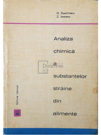 H. Dumitrescu - Analiza chimica a substantelor straine din alimente - 1965 - Cartonata