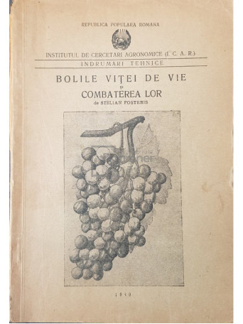 Stelian Fosteris - Bolile vitei de vie si combaterea lor - 1949 - Brosata