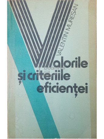 Valentin Muresan - Valorile si criteriile eficientei - 1986 - Brosata