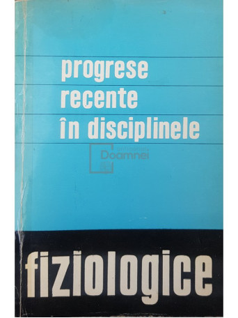 M. Saragea (red.) - Progrese recente in disciplinele fiziologice - 1969 - Brosata