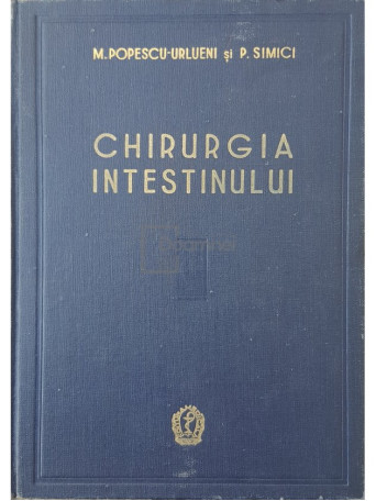 M. Popescu-Urlueni - Chirurgia intestinului - 1958 - Cartonata