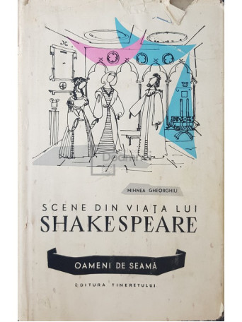 Mihnea Gheorghiu - Scene din viata lui Shakespeare (dedicatie) - 1958 - Cartonata
