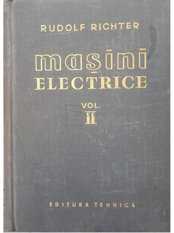 Rudolf Richter - Masini electrice, vol. 2 - Masina sincrona si masina comutatoare - 1959 - Cartonata