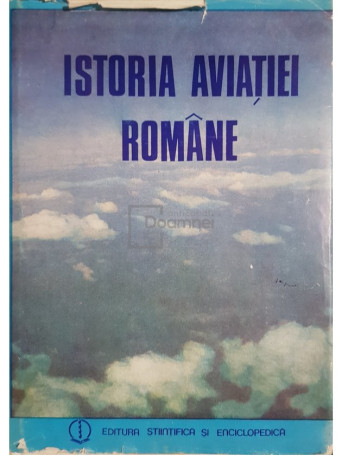 Balotescu Nicolae - Istoria aviatiei romane (semnata) - 1984 - Cartonata