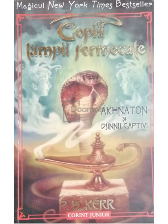 P. B. Kerr - Copiii lampii fermecate - Akhnaton si Djinnii captivi - 2007 - Brosata
