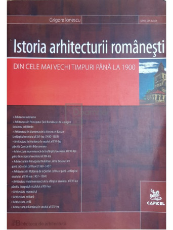 Grigore Ionescu - Istoria arhitecturii romanesti - Din cele mai vechi timpuri pana la 1900 - 2007 - Brosata