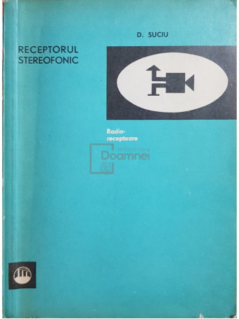 D. Suciu - Receptorul stereofonic - 1972 - Brosata