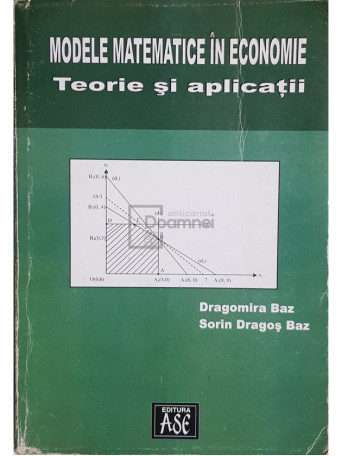 Dragomira Baz - Modele matematice in economie. Teorie si aplicatii - 2003 - Brosata