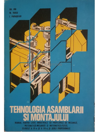 Gh. Ion - Tehnologia asamblarii si montajului - 1979 - Brosata