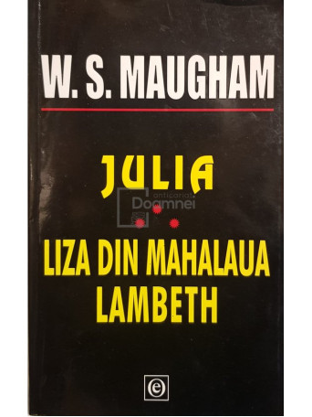 W. S. Maugham - Julia. Liza din mahalaua Lambeth - Brosata