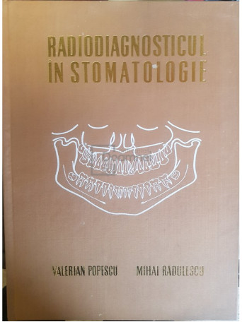 Valerian Popescu - Radiodiagnosticul in stomatologie - 1973 - Cartonata