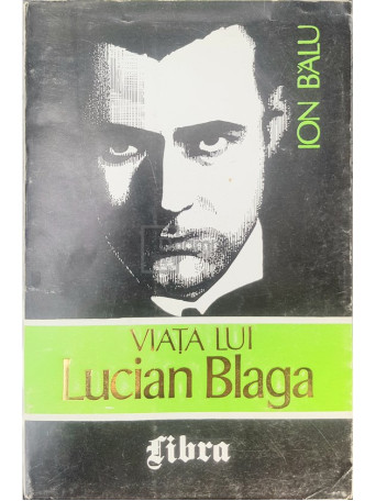 Ion Balu - Viata lui Lucian Blaga (dedicatie) - 1995 - Brosata