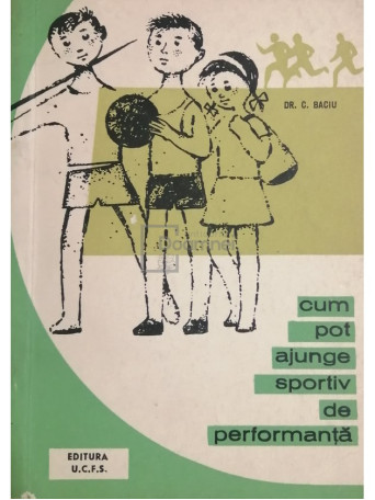 C. Baciu - Cum pot ajunge sportiv de performanta - 1966 - Brosata