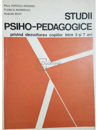 Paul Popescu Neveanu - Studii psiho-pedagogice privind dezvoltarea copiilor intre 3 si 7 ani - 1970 - Brosata