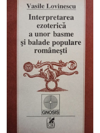 Vasile Lovinescu - Interpretarea ezoterica a unor basme si balade populare romanesti - 1993 - Brosata