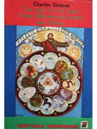 Charles Dickens - The Life of Our Lord - Viata Mintuitorului nostru Iisus Hristos - 1990 - Brosata