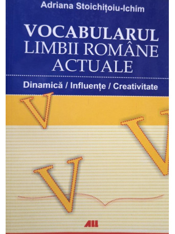 Adriana Stoichitoiu-Ichim - Vocabularul limbii romane actuale - 2007 - Brosata