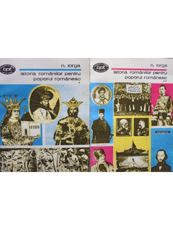 N. Iorga - Istoria romanilor pentru poporul romanesc, 2 vol. - 1993 - Brosata