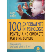 100 experimente in psihologie pentru a ne cunoaste mai bine copilul