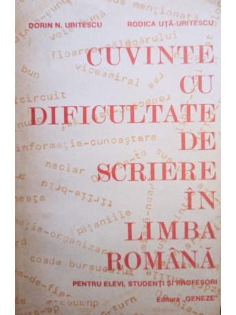 Dorin N. Uritescu - Cuvinte cu dificultate de scriere in limba romana - 1992 - Brosata