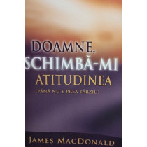 Doamne, schimba-mi atitudinea
