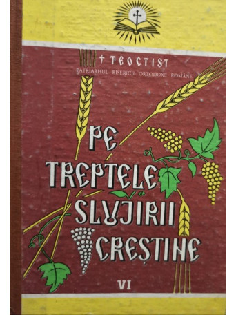 Teoctist  - Pe treptele slujirii crestine, vol. VI - 1992 - Cartonata