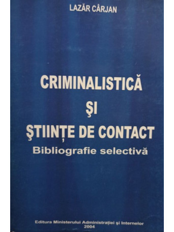 Lazar Carjan - Criminalistica si stiinte de contact - 2004 - brosata