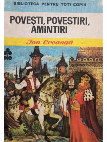 Ion Creanga - Povesti, povestiri, amintiri - 1975 - Cartonata