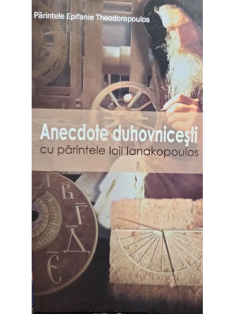 Parintele Epifanie Theodoropoulos - Anecdote duhovnicesti cu parintele Ioil Ianakopoulos - 2011 - Brosata