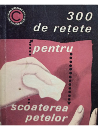 I. T. Predescu - 300 de retete pentru scoaterea petelor - 1968 - Brosata