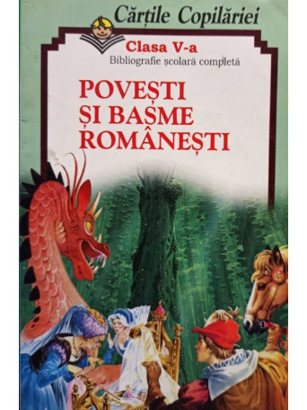 Cartile copilariei, clasa a V-a - Povesti si basme romanesti - Brosata