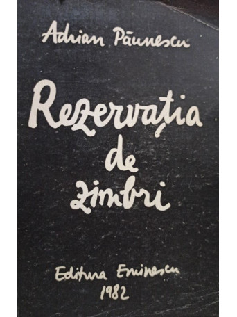 Adrian Paunescu - Rezervatia de zimbri - 1982 - Cartonata