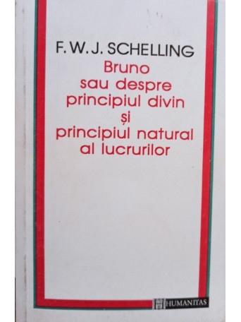 F. W. J. Schelling - Bruno sau despre principiul divin si principiul natural al lucrurilor - 1995 - Brosata