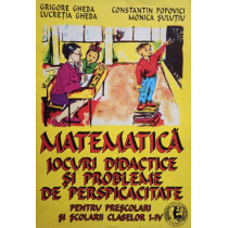 Matematica - Jocuri didactice si probleme de perspicacitate pentru prescolari si scolarii claselor I - IV