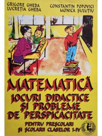 Matematica - Jocuri didactice si probleme de perspicacitate pentru prescolari si scolarii claselor I - IV