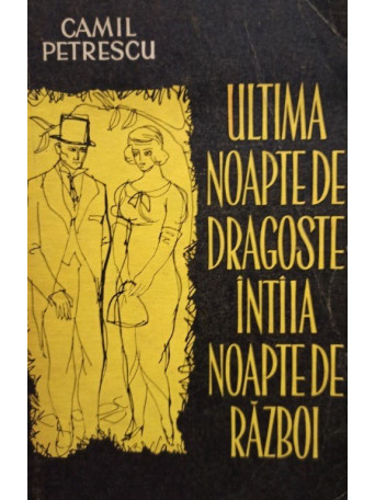 Camil Petrescu - Ultima noapte de dragoste, intaia noapte de razboi - 1962 - Brosata