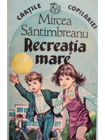 Mircea Santimbreanu - Recreatia mare - 1996 - Brosata