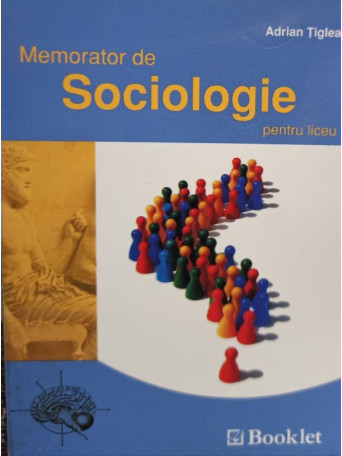 Adrian Tiglea - Memorator de sociologie pentru liceu - 2015 - Brosata