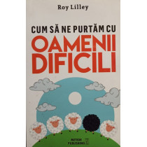 Cum sa ne purtam cu oamenii dificili