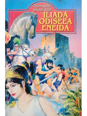 George Andreescu - Iliada, Odiseea, Eneida repovestite pentru copii - Brosata