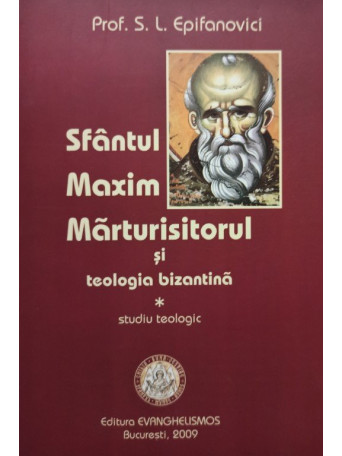 S. L. Epifanovici - Sfantul Maxim Marturisitorul si teologia bizantina - 2009 - Brosata