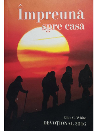 Ellen G. White - Impreuna spre casa - 2015 - Cartonata