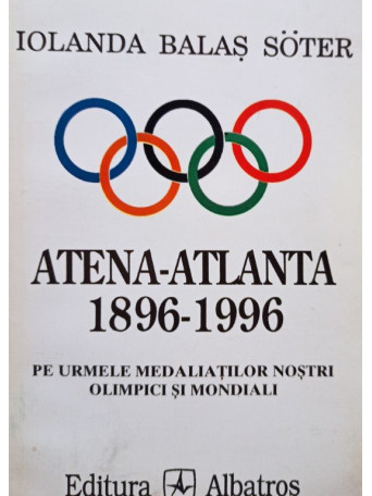 Iolanda Balas Soter - Atena-Atlanta 1896-1996 - 1996 - brosata