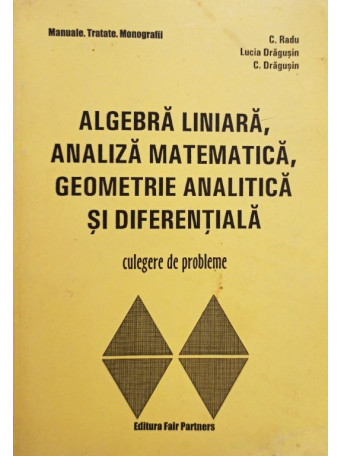 Algebra liniara, analiza matematica, geometrie analitica si diferentiala