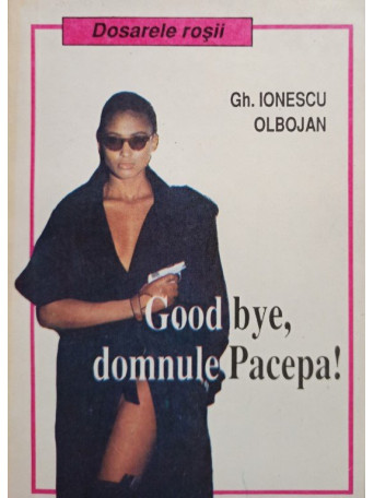 Gh. Ionescu Olbojan - Good bye, domnule Pacepa! - 1992 - Brosata